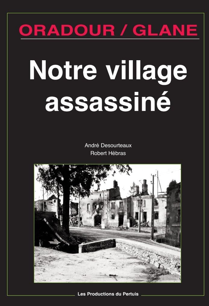Oradour/Glane, notre village assassiné 9782847020038