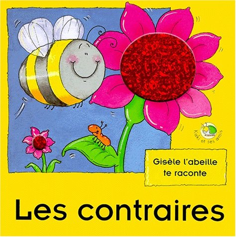 Les contraires: Gisèle l'abeille te raconte 9782841961221