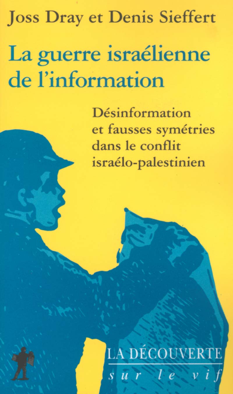 La guerre israélienne de l'information: Désinformation et fausses symétries dans le conflit israélo-palestinien 9782707138392