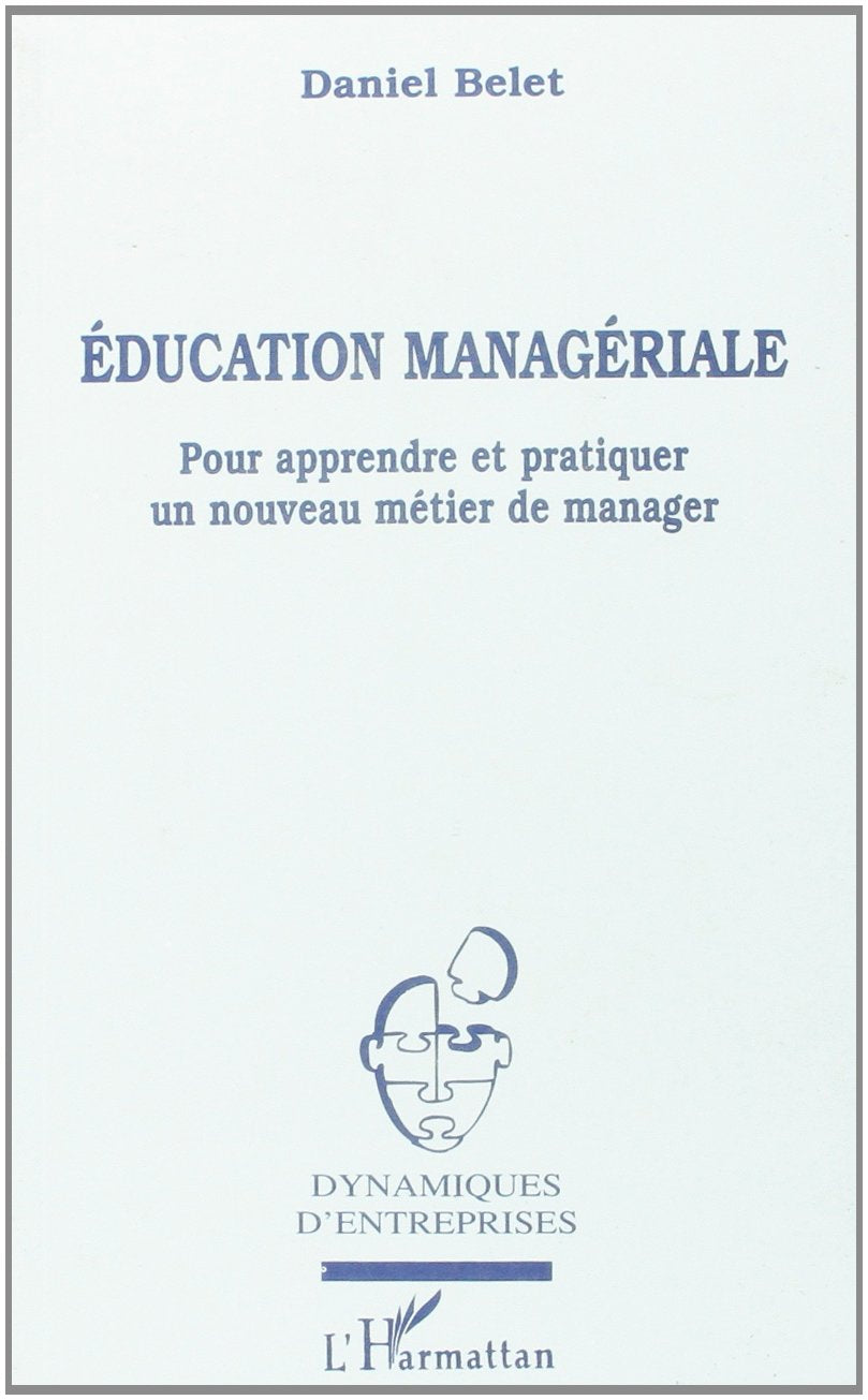 Education managériale: Pour apprendre et pratiquer un nouveau métier de manager 9782738466037