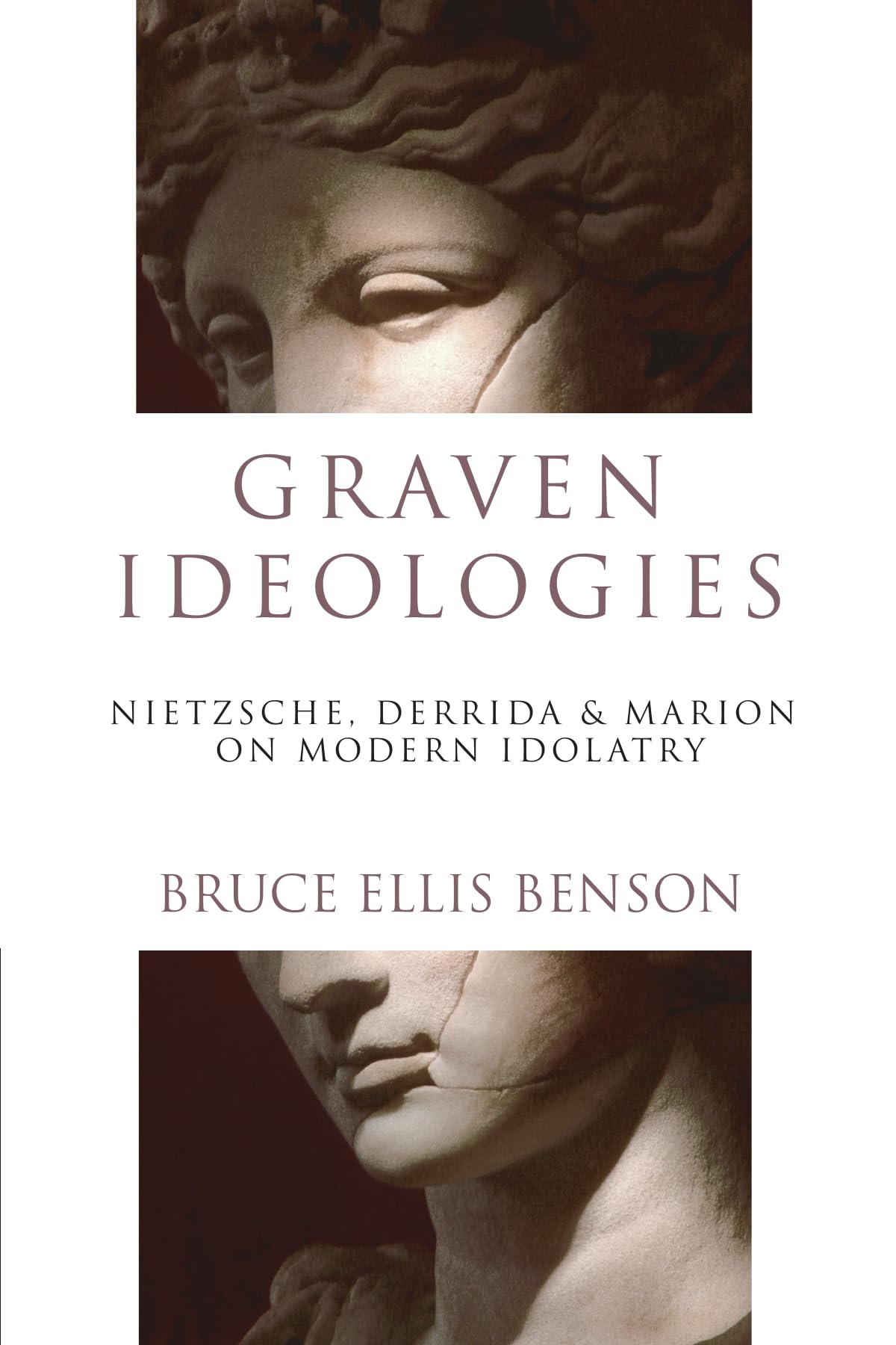 Graven Ideologies: Nietzsche, Derrida & Marion on Modern Idolatry 9780830826797