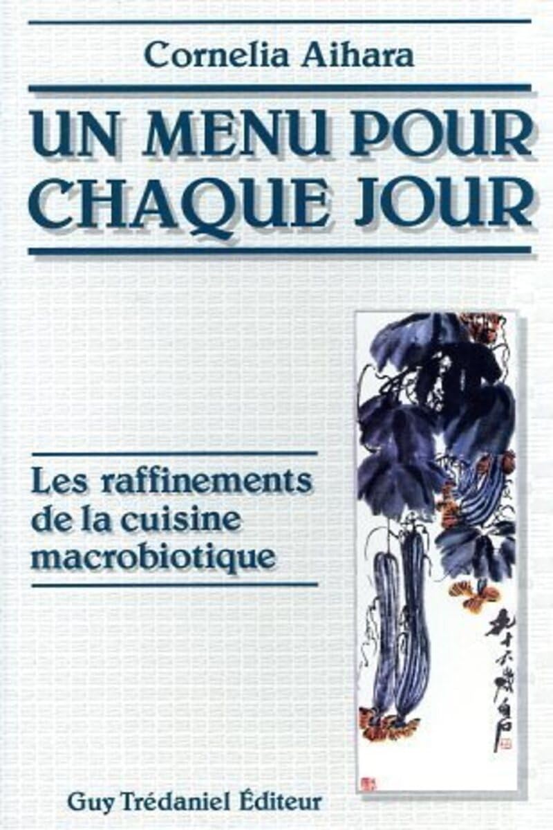 Un menu pour chaque jour : Les Raffinements de la cuisine macrobiotique 9782857075349