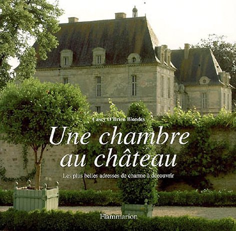 Une chambre au château: Les plus belles adresses de charme à découvrir 9782082015226