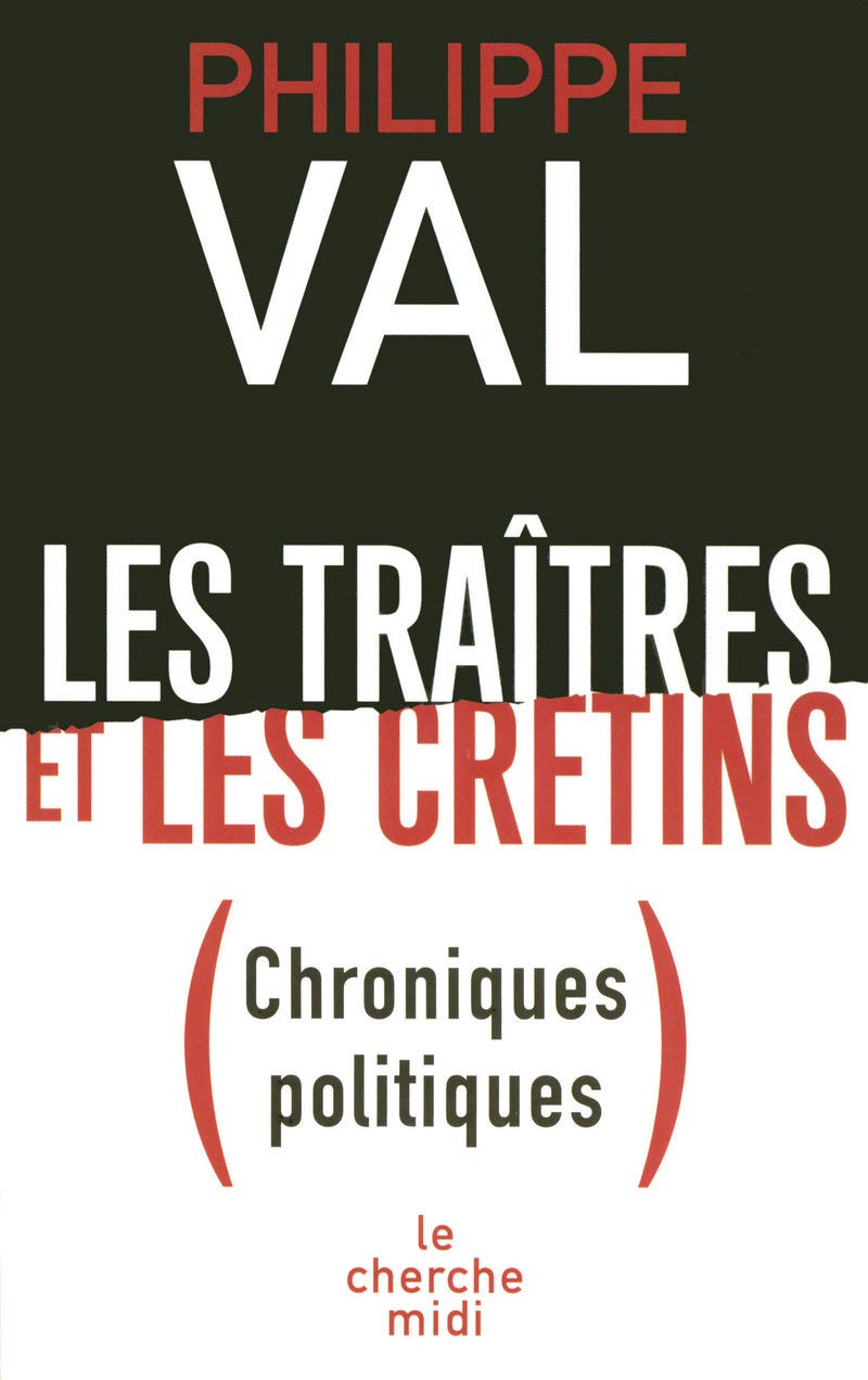 Les traîtres et les crétins: Chroniques politiques 9782749107455