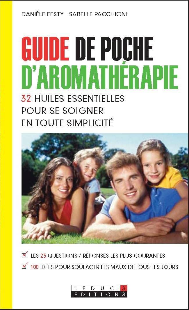 Guide de poche d'aromathérapie: Les 32 huiles essentielles pour se soigner en toute simplicité 9782848991672