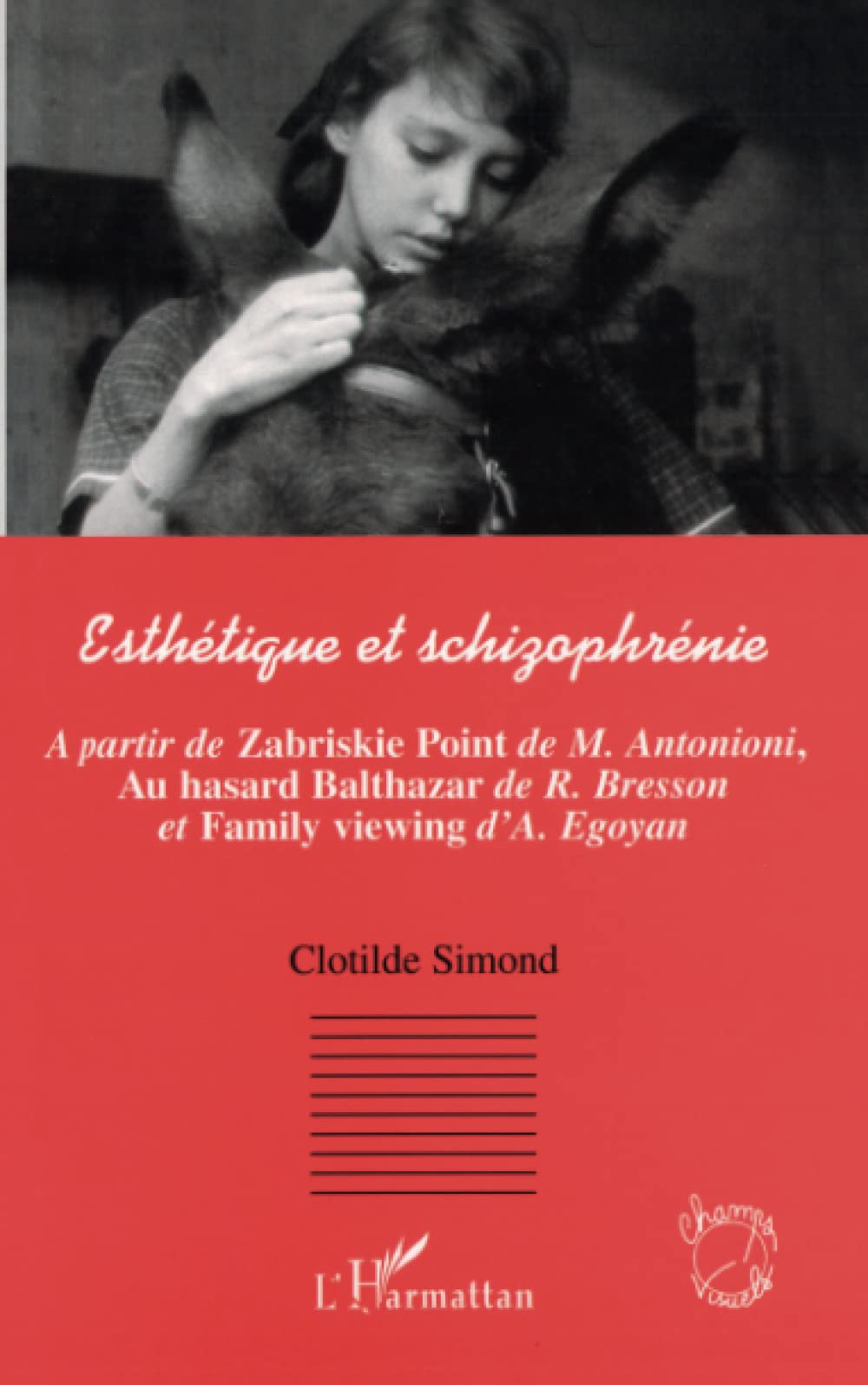 Esthétique et schizophrénie: A partir de Zabriskie Point de M.Antonioni, Au hasard Balthazar de R. Bresson et Family viewing d'A. Egoyan 9782747565448