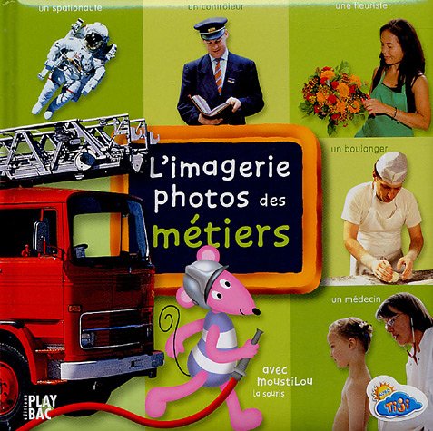 L'imagerie photos des métiers: Avec Moustilou la souris 9782842037109
