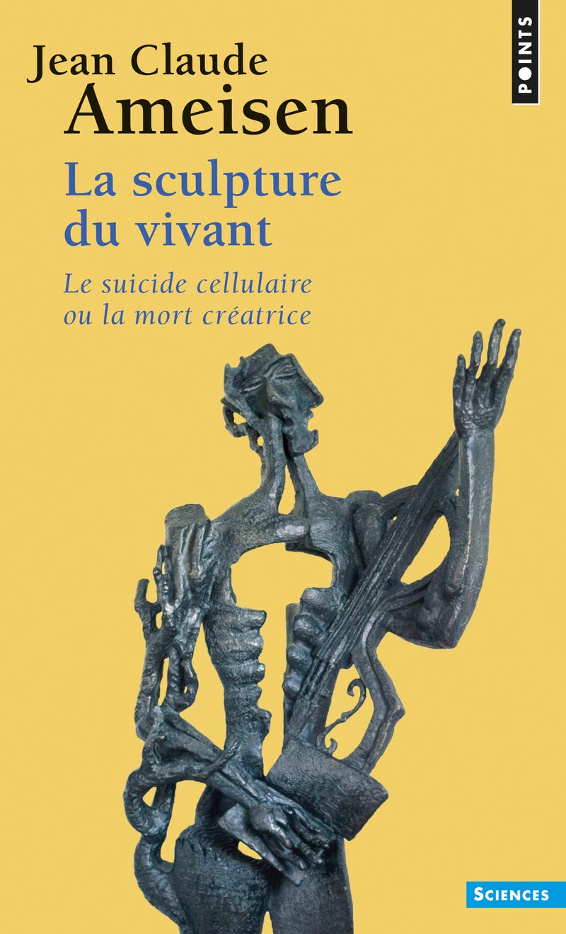 La Sculpture du vivant: Le Suicide cellulaire ou la mort créatrice 9782757841808