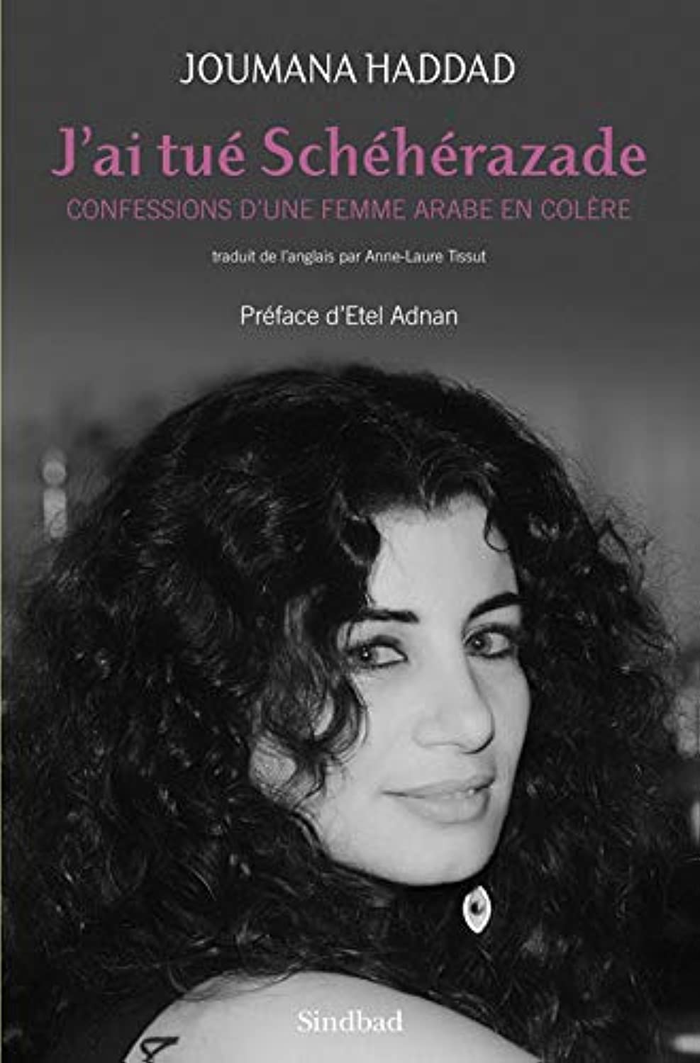 J'ai tué Schéhérazade: Confessions d'une femme arabe en colère 9782742792801