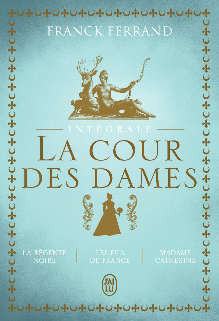 La trilogie - La Cour des Dames - Intégrale: La régente noire - Les fils de France - Madame Catherine 9782290390863