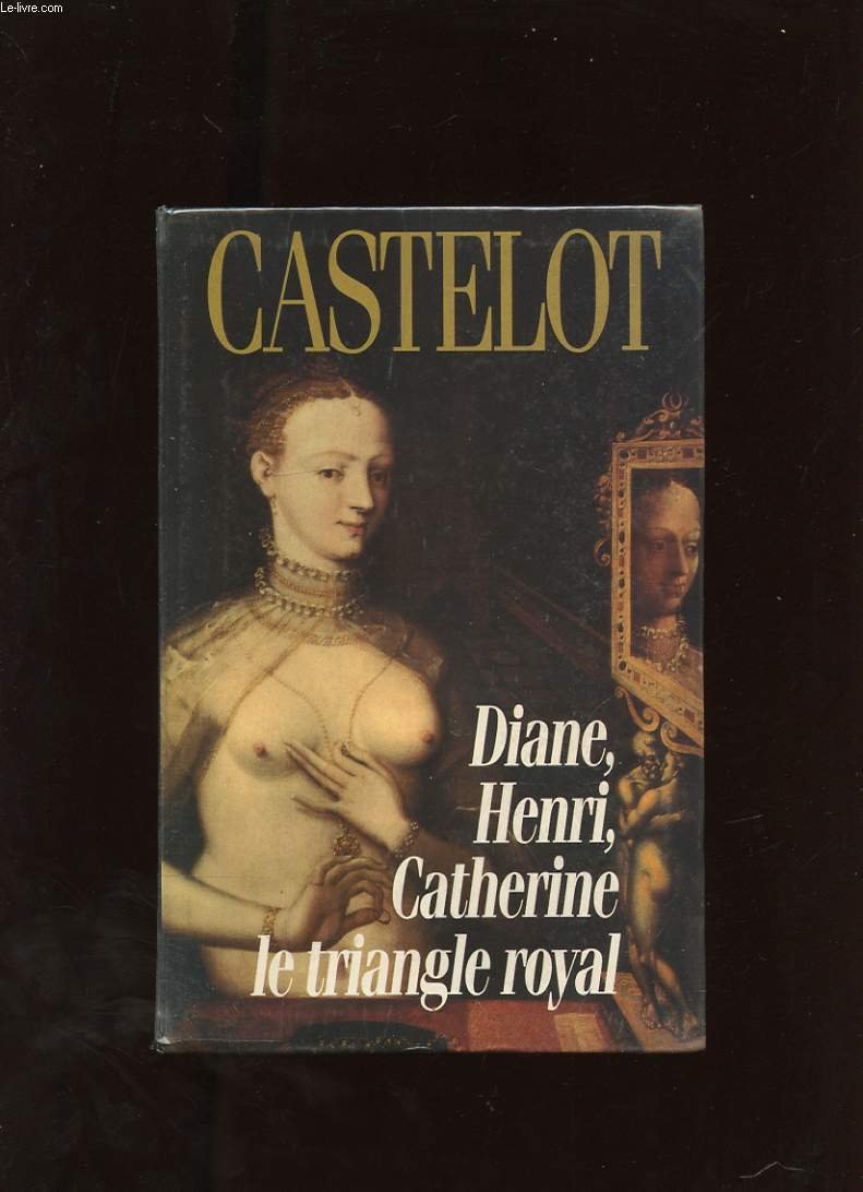 Diane, Henri, Catherine: Le triangle royal 9782262013493