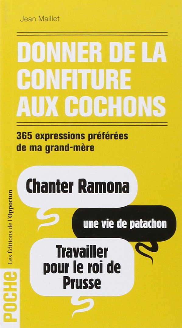 Donner de la confiture aux cochons - 365 expressions préférées de ma grand-mère 9782360753512
