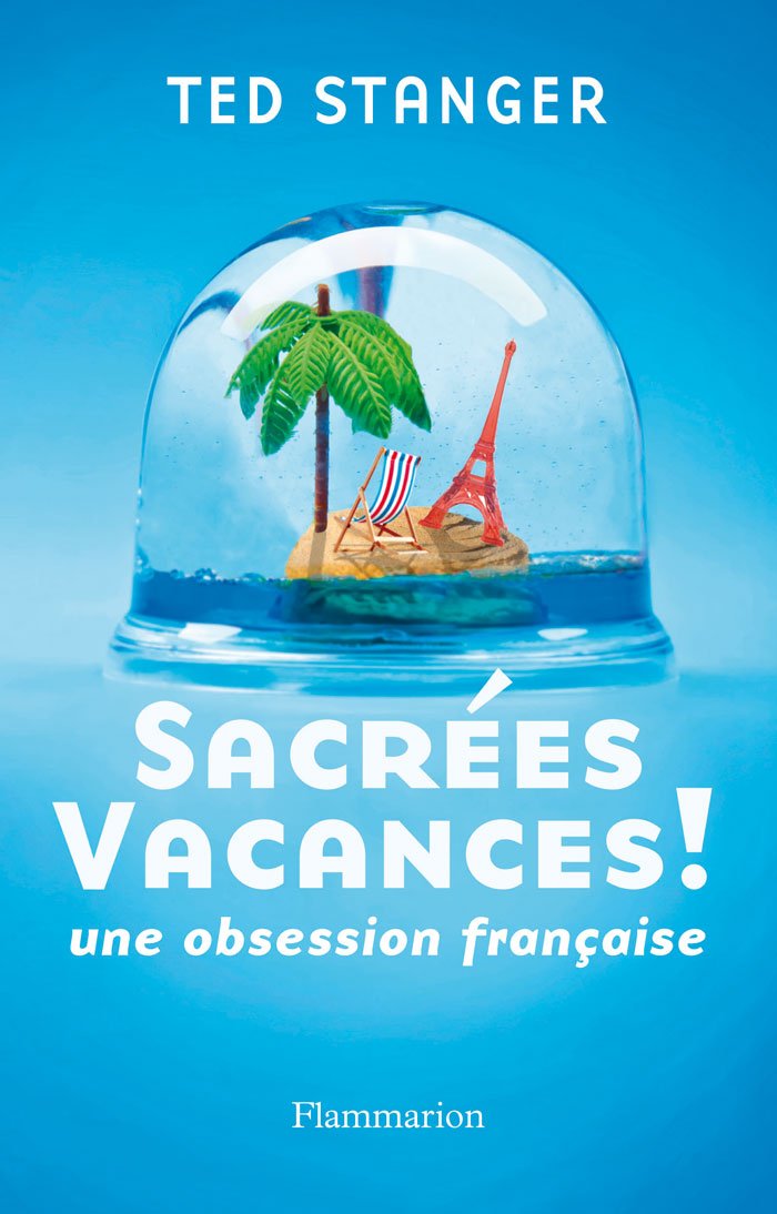 Sacrées vacances!: Une obsession française 9782081241022