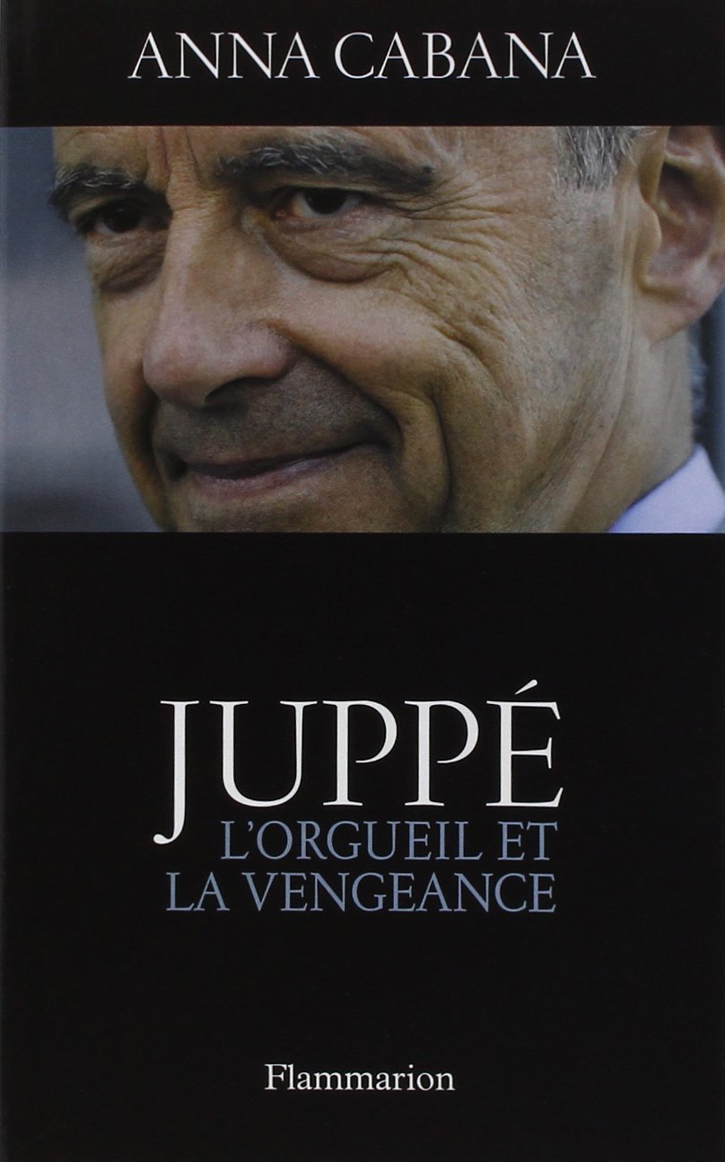 Juppé : L'orgueil et la vengeance 9782080689238