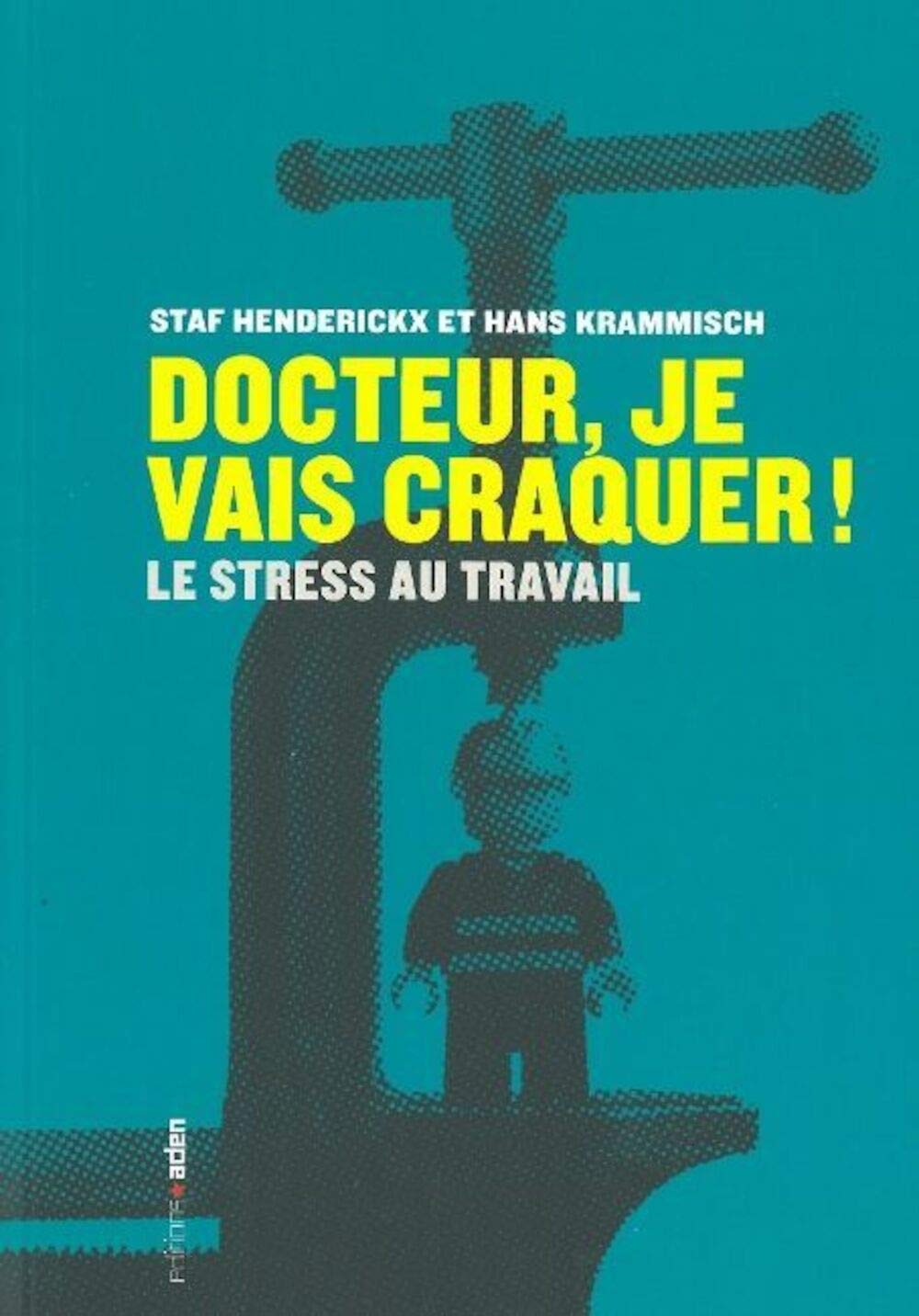 Docteur, je vais craquer !: Le stress au travail 9782805900839