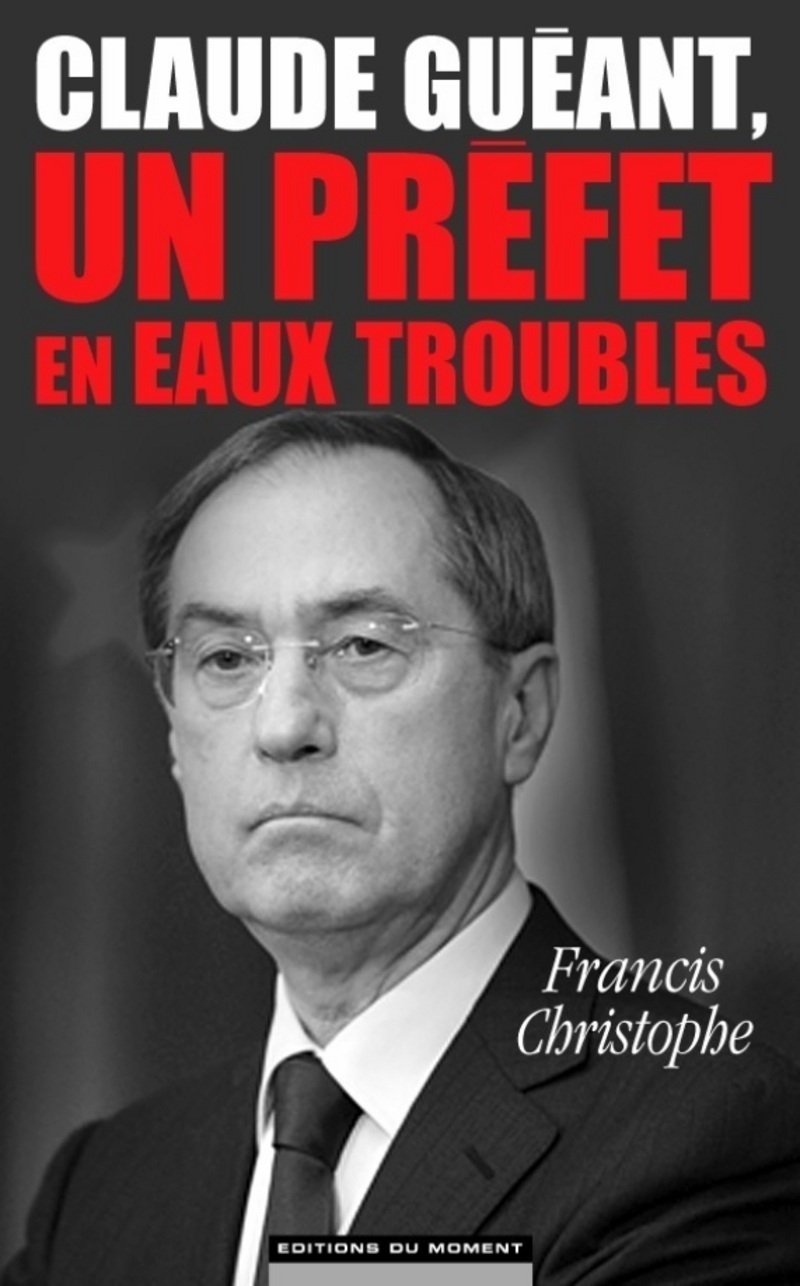 Claude Guéant, un préfet en eaux troubles 9782354174682