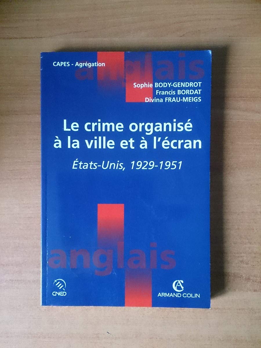 Le Crime Organise A La Ville Et A L'Ecran. Etats-Unis, 1929-1951. 9782200261993