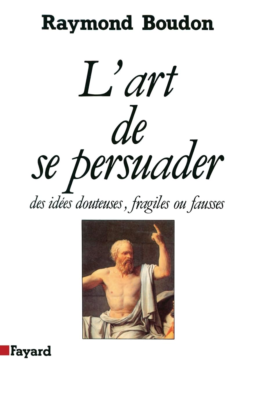 L'Art de se persuader: Des idées douteuses, fragiles ou fausses 9782213024875