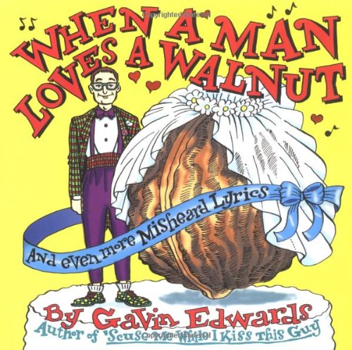 When a Man Loves a Walnut: And Even More Misheard Lyrics 9780684845678