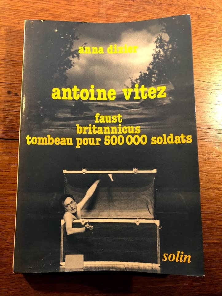 Antoine Vitez : Faust, Britannicus, Tombeau pour 500000 soldats (Collection Didascalies) 