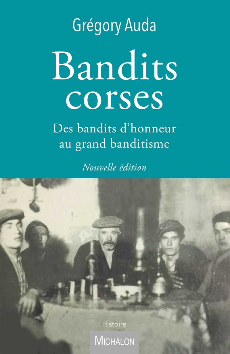 Bandits corses - Des bandits d'honneur au grand banditisme 9782347002602