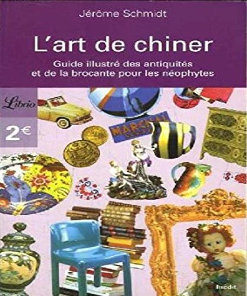 L'art de chiner: Guide des antiquités et de la brocante pour les néophytes 9782290352182