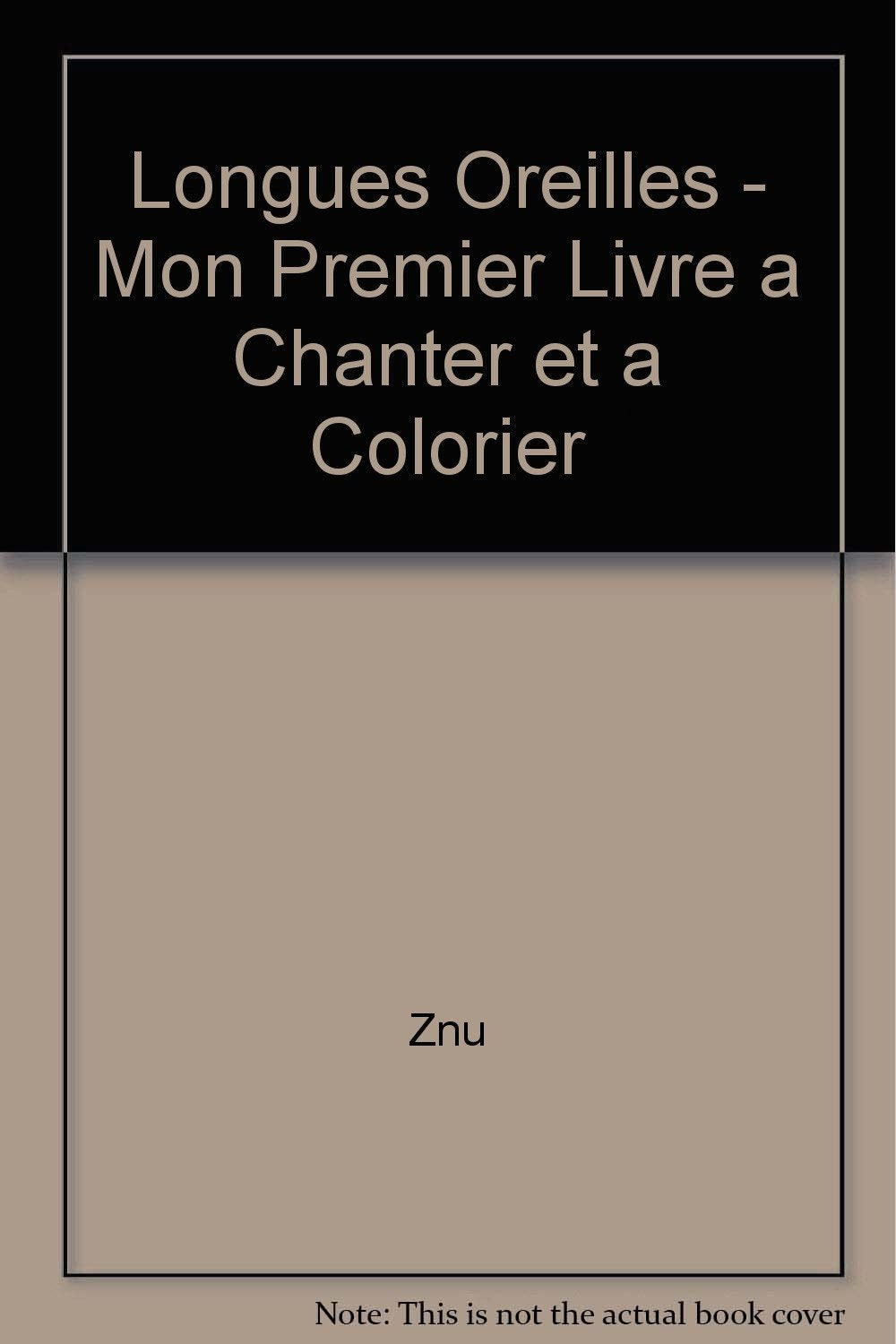 Longues Oreilles - Mon Premier Livre a Chanter et a Colorier 9782803446322