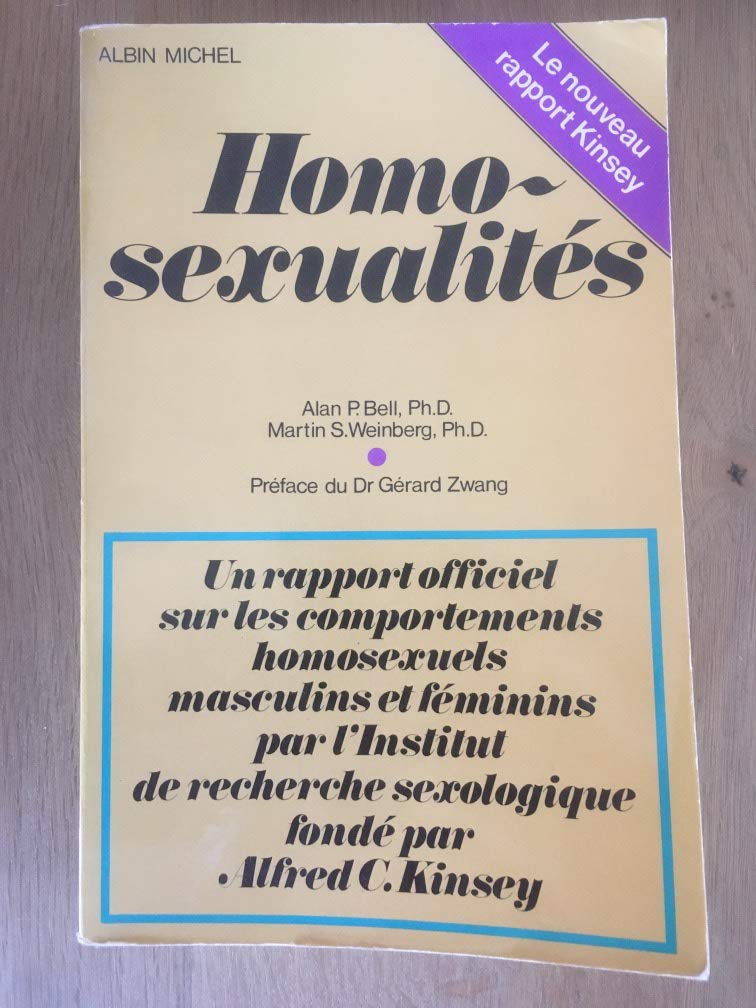 Homosexualités. Un rapport officiel sur les comportements homosexuels masculins et féminins par l institut de recherche sexologique fonde par Alfred C Kinsey 9782226009463