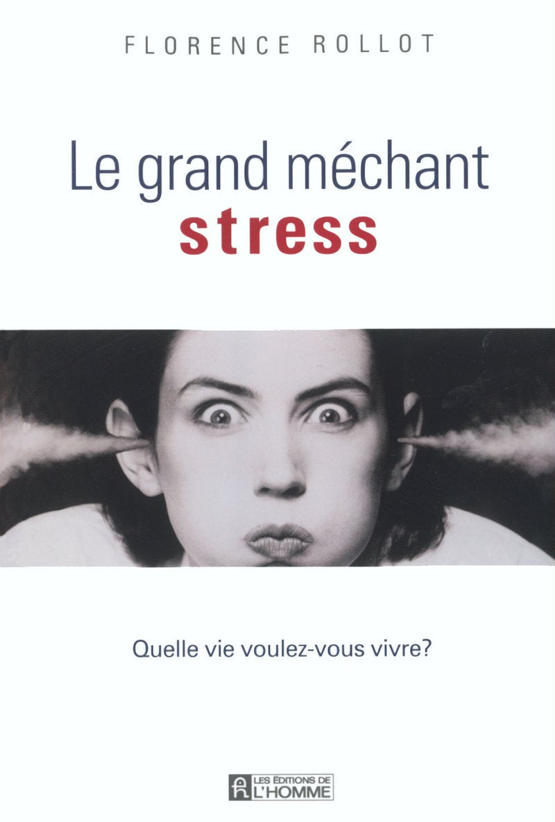 Le grand méchant stress : Quelle vie voulez-vous vivre ? 9782761917841