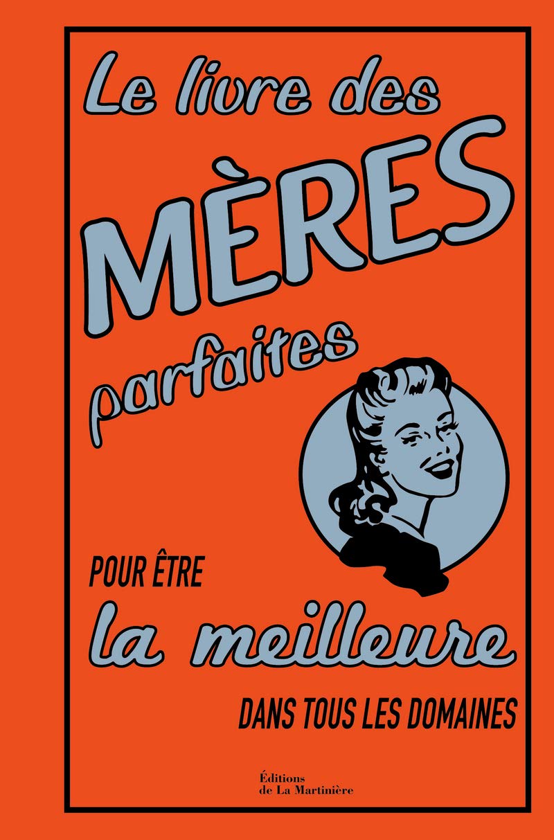 Le Livre des mères parfaites: pour être la meilleure dans tous les domaines 9782732464114