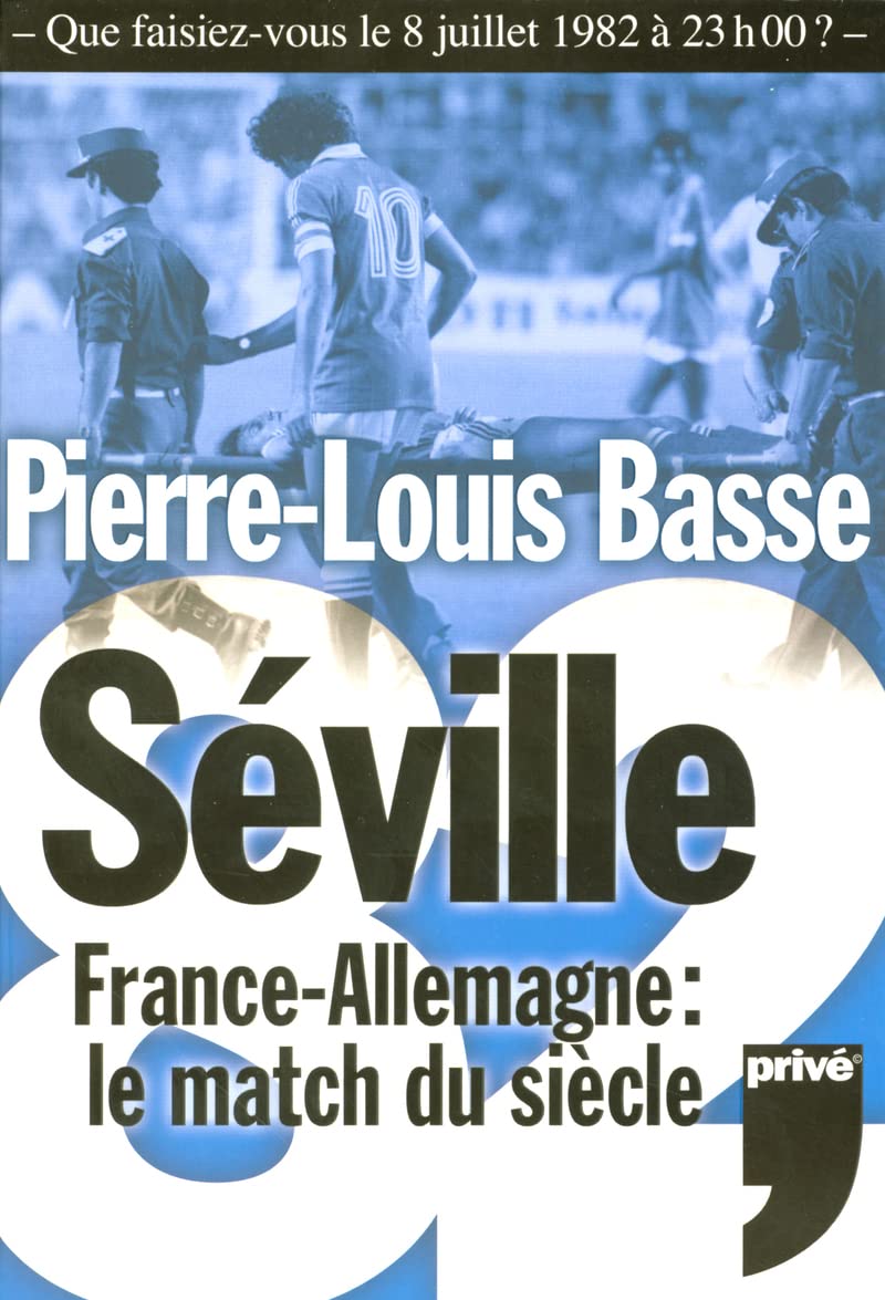 SEVILLE 82 FRANCE - ALLEMAGNE LE MATCH DU SIECLE 9782350760032