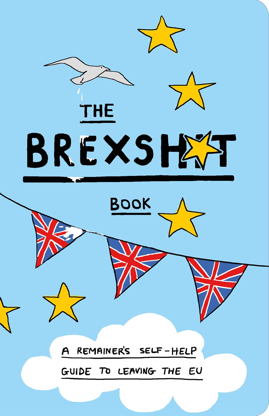 The Brexshit Book: A Remainer's Self-help Guide to Leaving the Eu 9781911042693