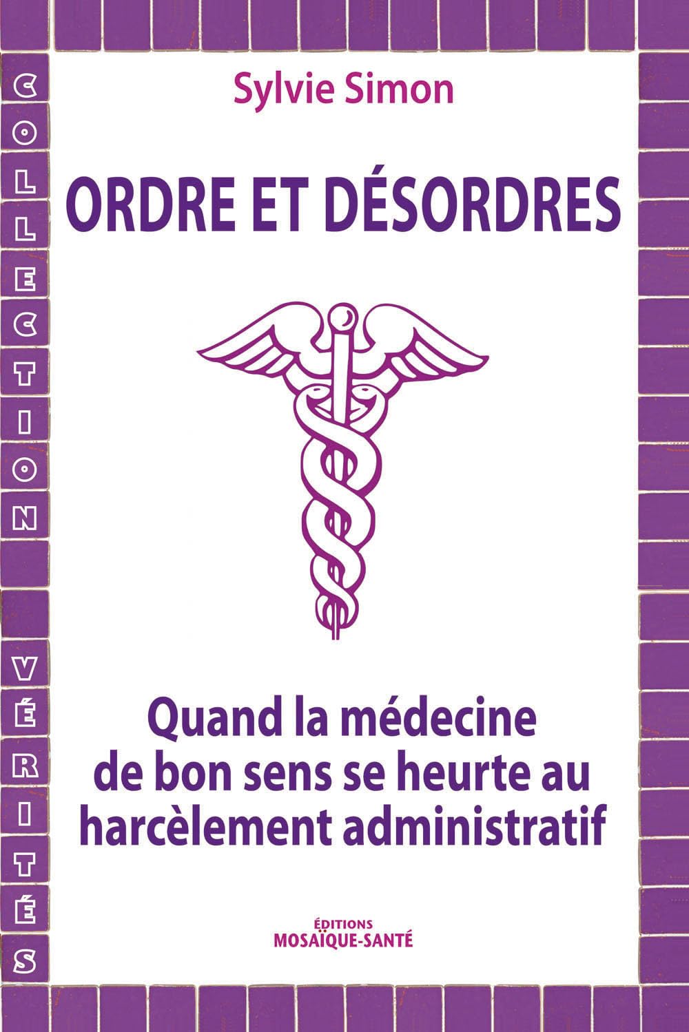 Ordres et désordres : quand la médecine de bon sens se heurte au harcèlement administratif 9782849390726