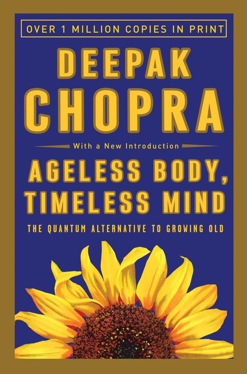 Ageless Body, Timeless Mind: The Quantum Alternative to Growing Old 