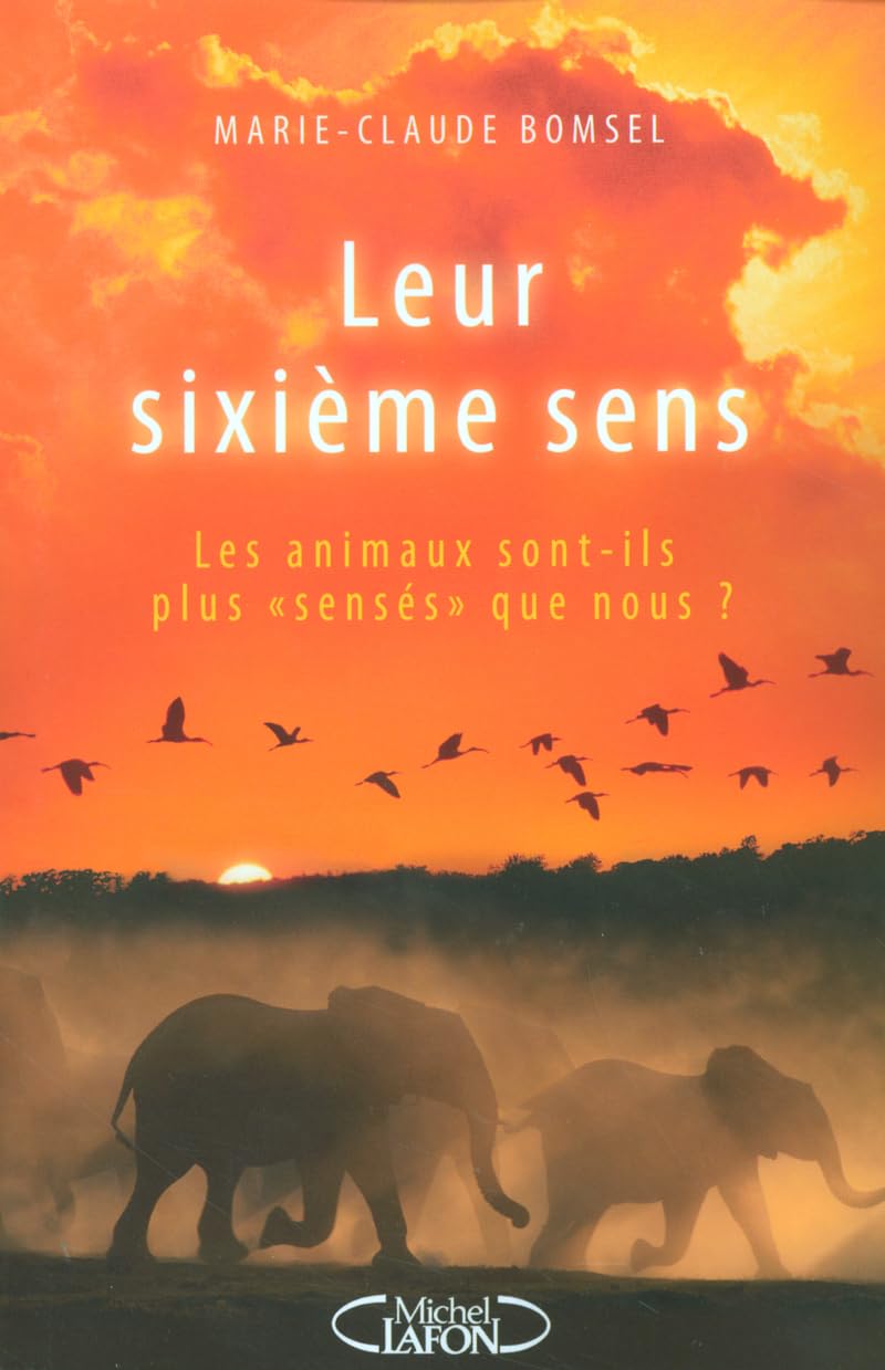 Leur sixième sens - Les animaux sont-ils plus sensés que nous ? 9782749904047