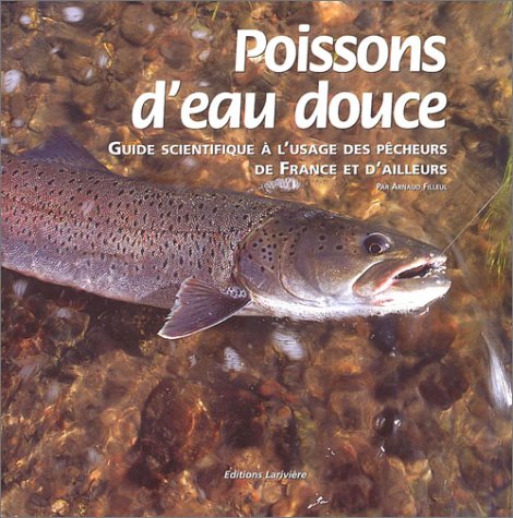 Poissons d'eau douce : Guide scientifique à l'usage des pêcheurs de France et d'ailleurs 9782914205313