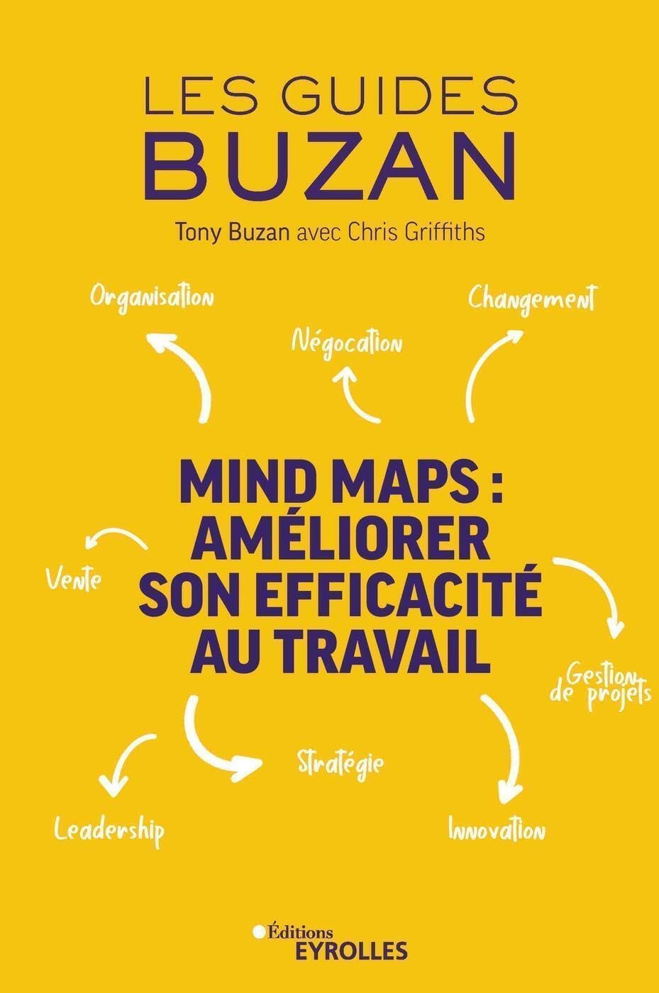 Mind Maps : améliorer son efficacité au travail: Organisation - Négociation - Changement - Vente - Leadership - Stratégie - Innovation - Gestion de projet 9782212572650