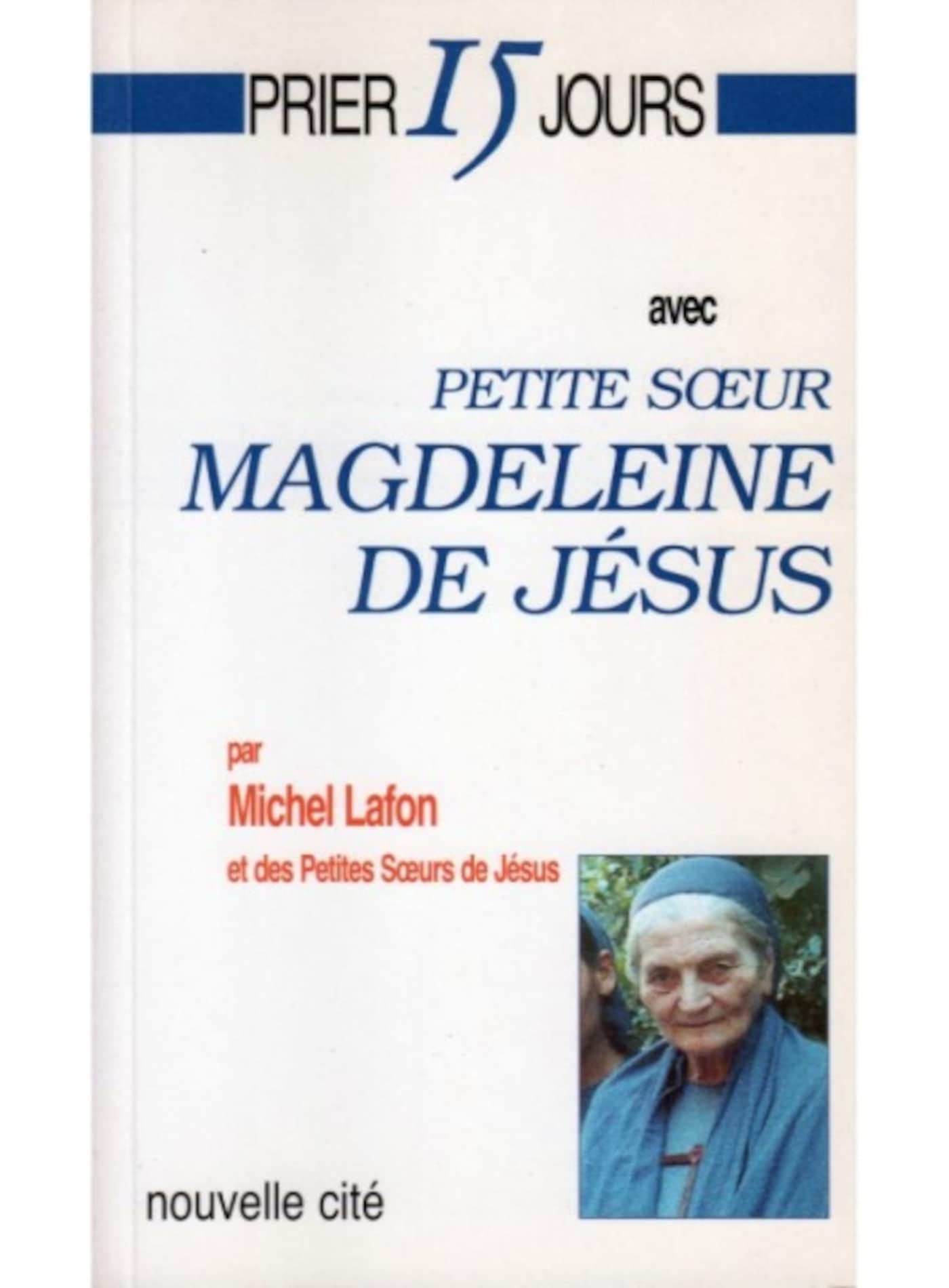 Prier 15 jours avec Petite Sœur Magdeleine de Jésus 9782853133227