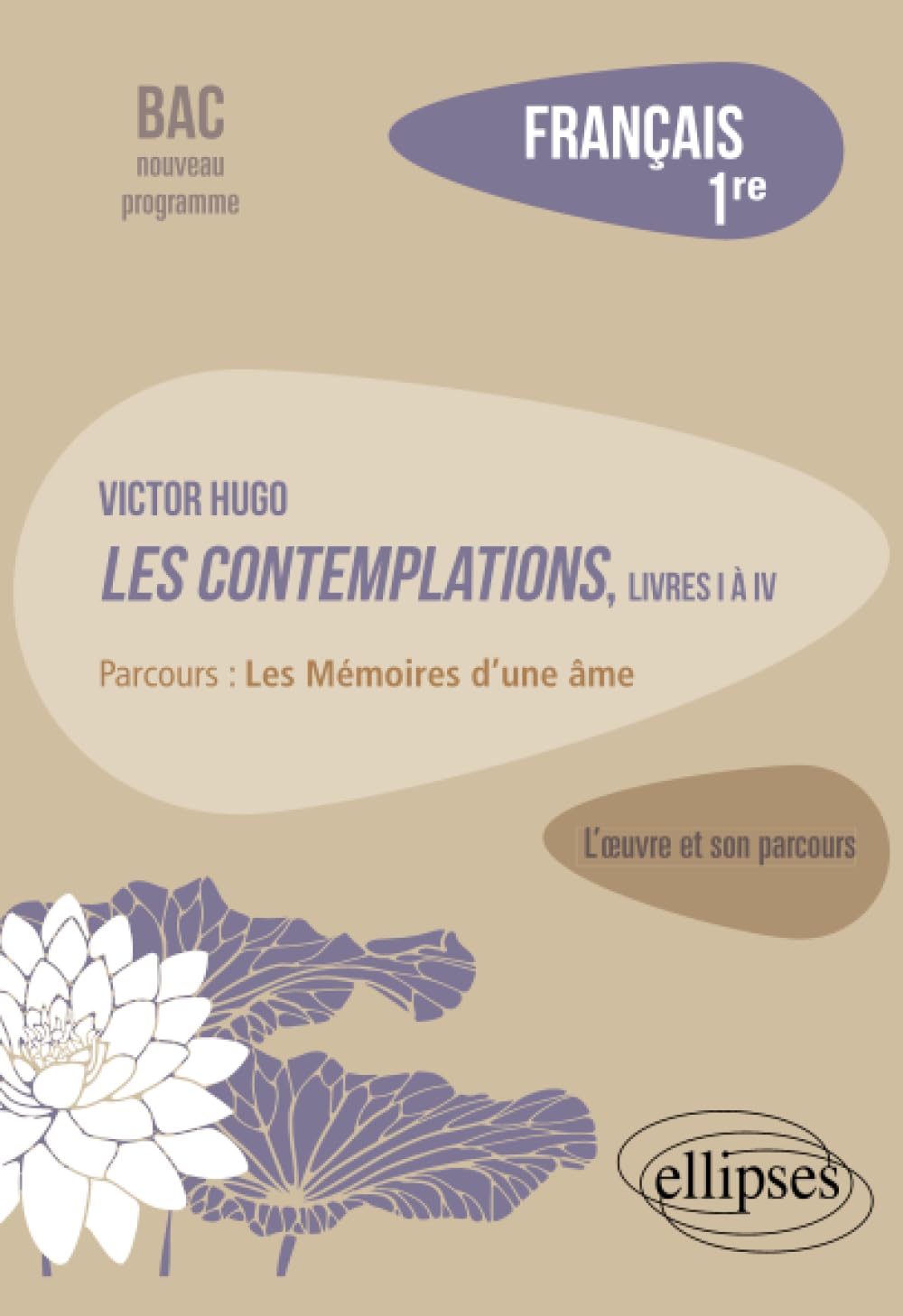 Français, Première. L’œuvre et son parcours : Victor Hugo, Les Contemplations, livres I à IV, parcours "Les Mémoires d'une âme" 9782340034686