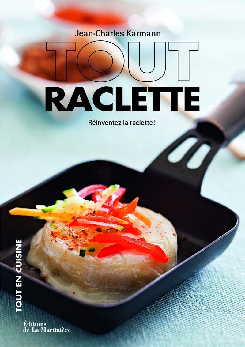 Tout raclette: Réinventez la raclette ! 9782732452050