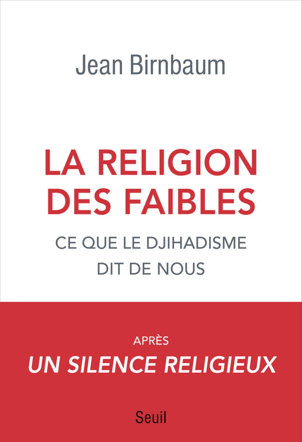 La Religion des faibles: Ce que le djihadisme dit de nous 9782021346497