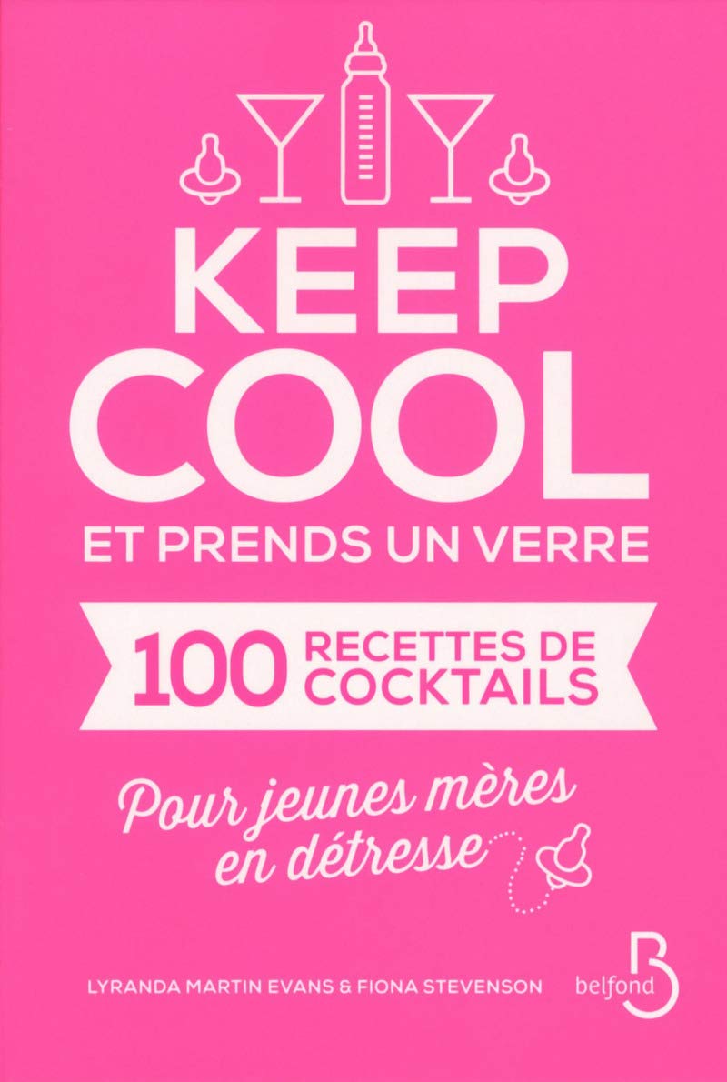 Keep cool et prends un verre: 100 recettes de cocktails pour jeunes mères en détresse 9782714458698