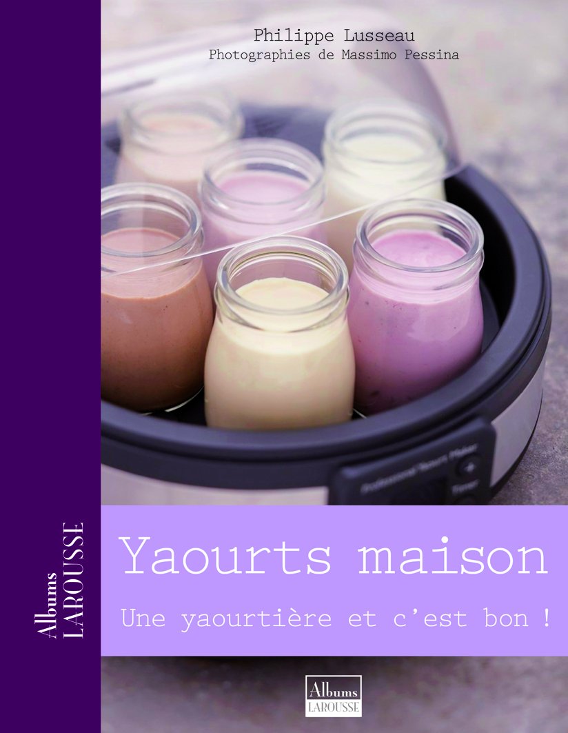 Yaourts maison: Une yaourtière et c'est bon 9782035849786