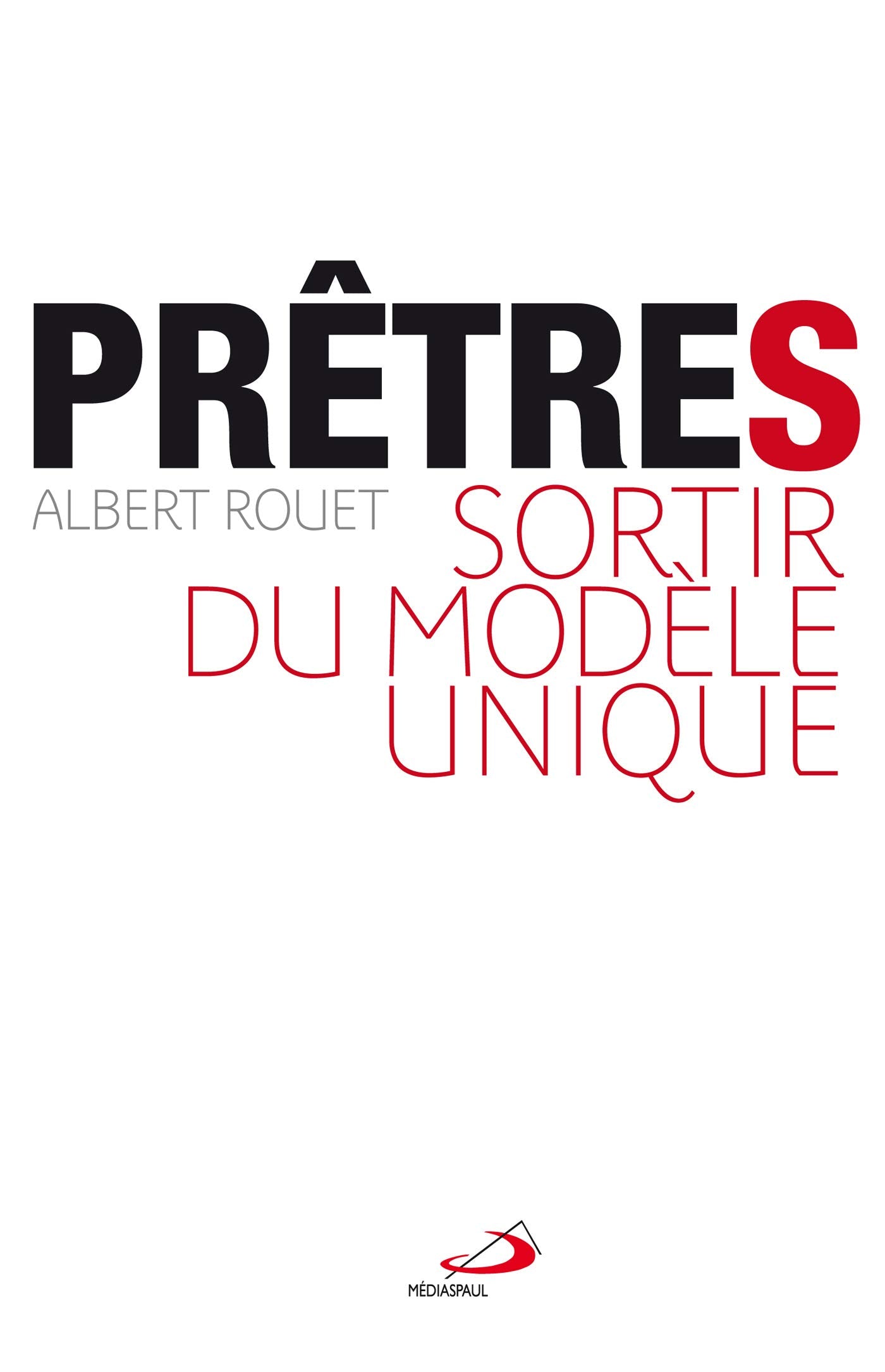 PRETRES. SORTIR DU MODELE UNIQUE 9782712213558