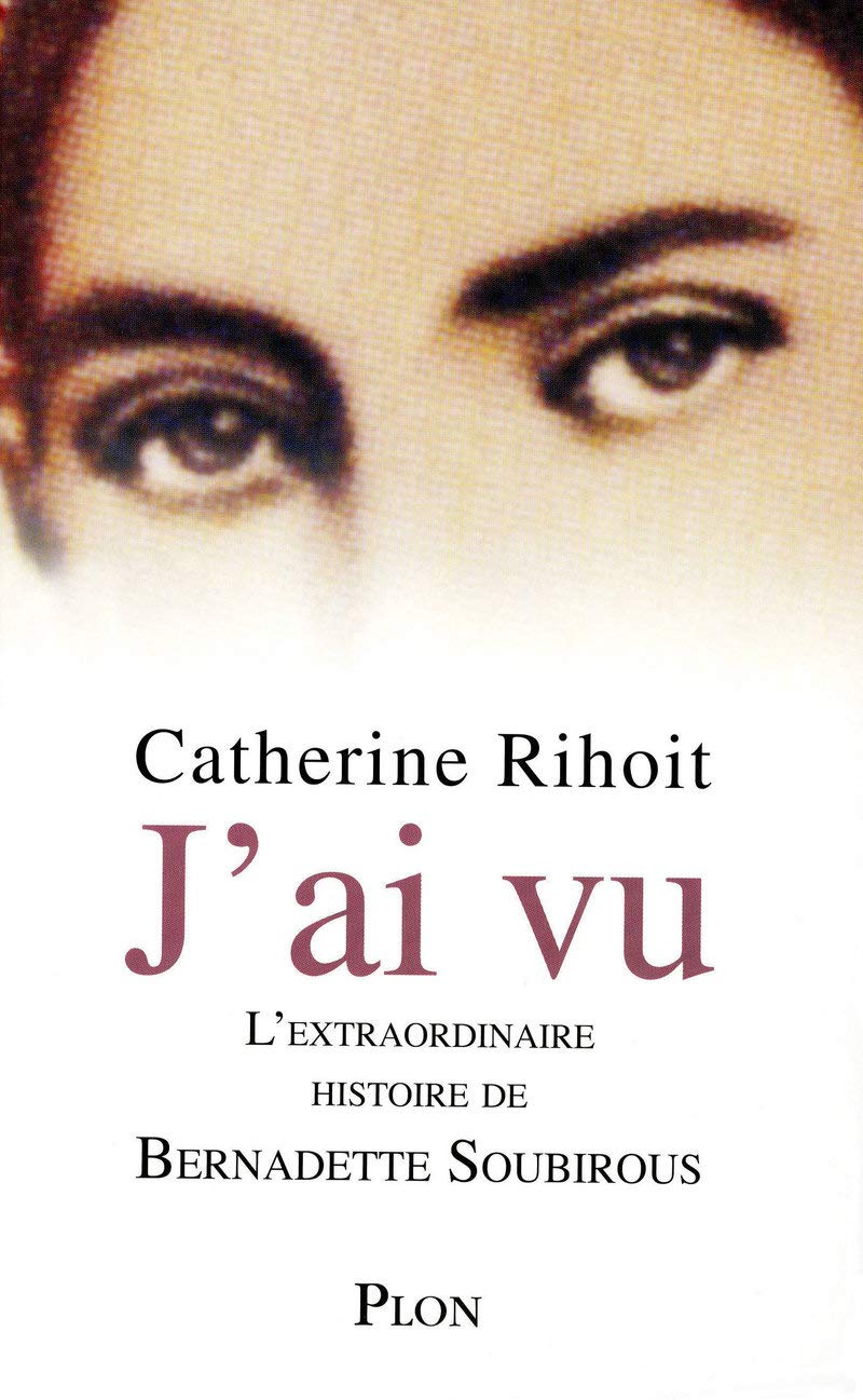 J'ai vu: L'extraordinaire histoire de Bernadette Soubirous 9782259202725