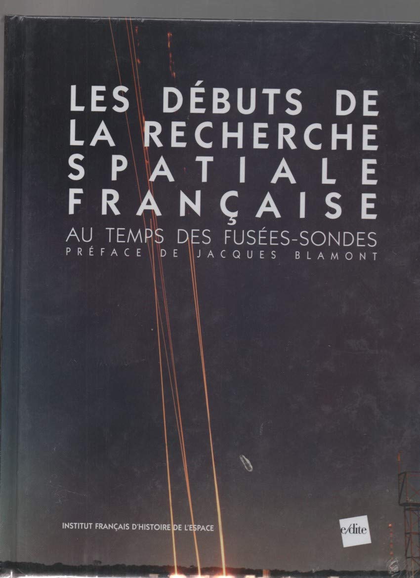 Les débuts de la recherche spatiale française: Au temps des fusées-sondes 9782846082150