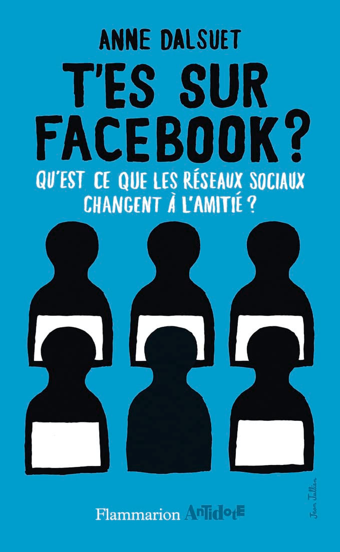 T'es sur Facebook?: Qu'est-ce que les réseaux sociaux ont changé à l'amitié ? 9782081270718