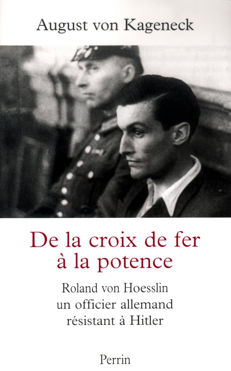 De la croix de fer à la potence : Roland von Hoesslin, un officier allemand résistant à Hitler 9782262019426