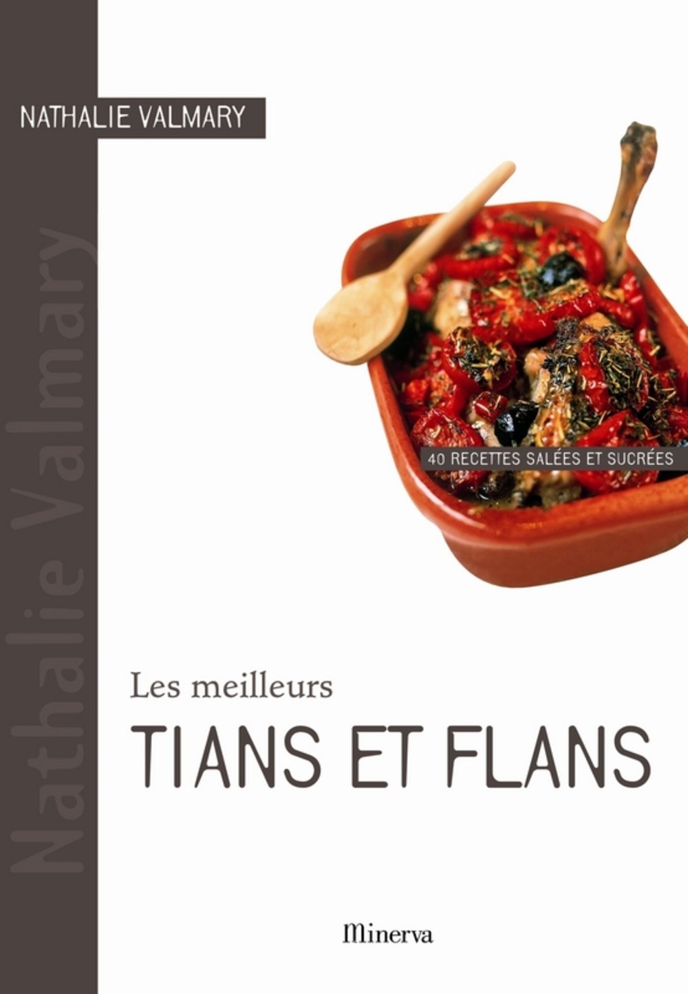 Les meilleurs tians et flans: 40 Recettes salées et sucrées 9782830711158