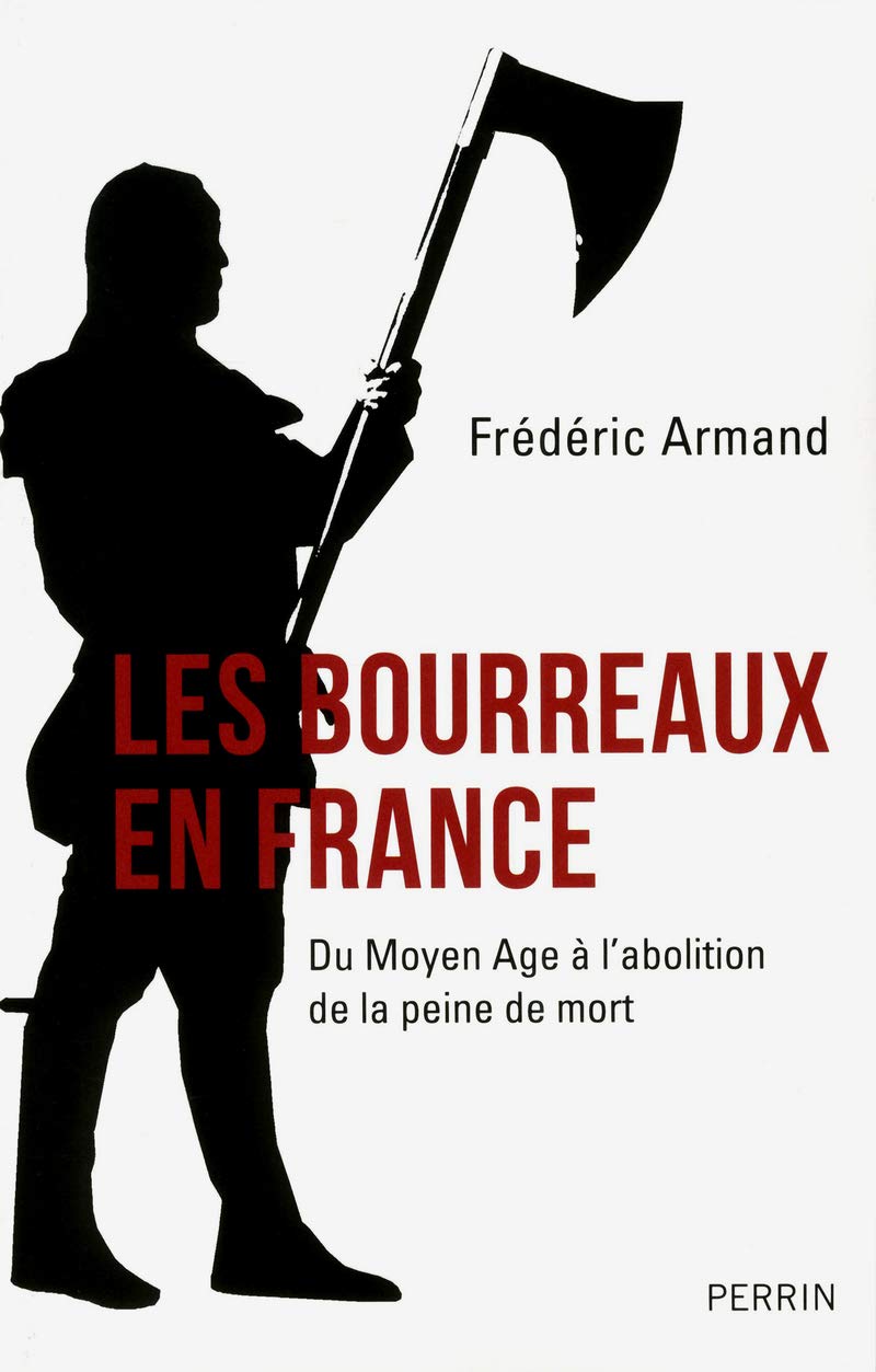 Les bourreaux en France: Du Moyen Age à l'abolition de la peine de mort 9782262037987